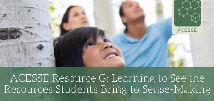 Screenshot of second linked resource showing a Native family in a forest setting looking up to the tree canopy and the title of the resource: ACESSE Resource G: Learning to See the Resources Students Bring to Sense-Making