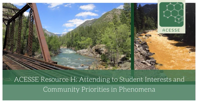 Screenshot of third linked resource showing a a mountain river before and after an pollution spill and the title of the resource: ACESSE Resource H — Attending to Student Interests and Community Priorities in Phenomena