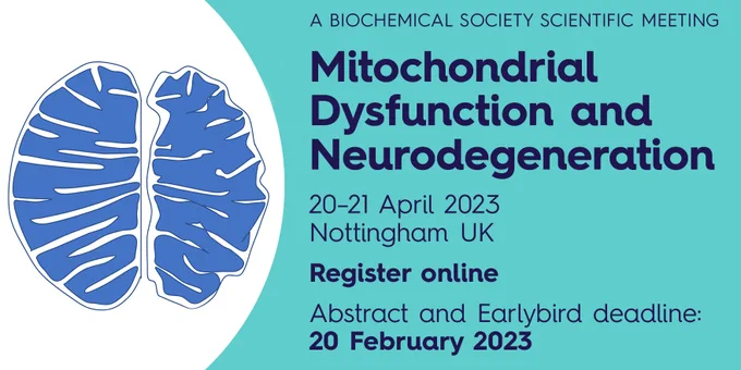 A Biochemical Society Scientific Meeting. Mitochondrial Dysfunction and Neurodegeneration. 20-21 April 2023, Nottingham, UK. Register online. Abstract and Earlybird deadline 20 February 2023.