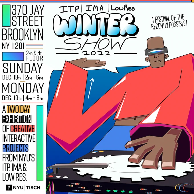 Poster with cool person with futuristic goggles doing DJ. The poster provides information about winter show: Sunday, December 18th | 2PM - 6PM Monday, December 19th | 4PM - 8PM 370 Jay Street, 2nd & 4th Floors, Brooklyn, NY