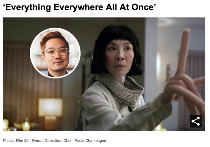 'Everything Everywhere All At Once' 

[film still from EEAAO in which Evelyn's in the hot dog fingers universe   a small version of my headshot is in a circle next to Michelle Yeoh's face]

Photo: Film Still: Everett collection; Chen: Paula Champagne