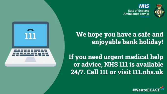 Graphic of a laptop with 111 on the screen. Text reads ‘we hope you have a safe and enjoyable bank holiday! If you need urgent medical help or advice, NHS 111 is available 24/7. Call 111 or visit 111.nhs.uk’ #WeAreEEAST logo underneath. 
