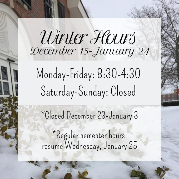Text contains hours as listed in post. Also states that we're closed 12/23-1/3, and regular semester hours resume 1/25.
