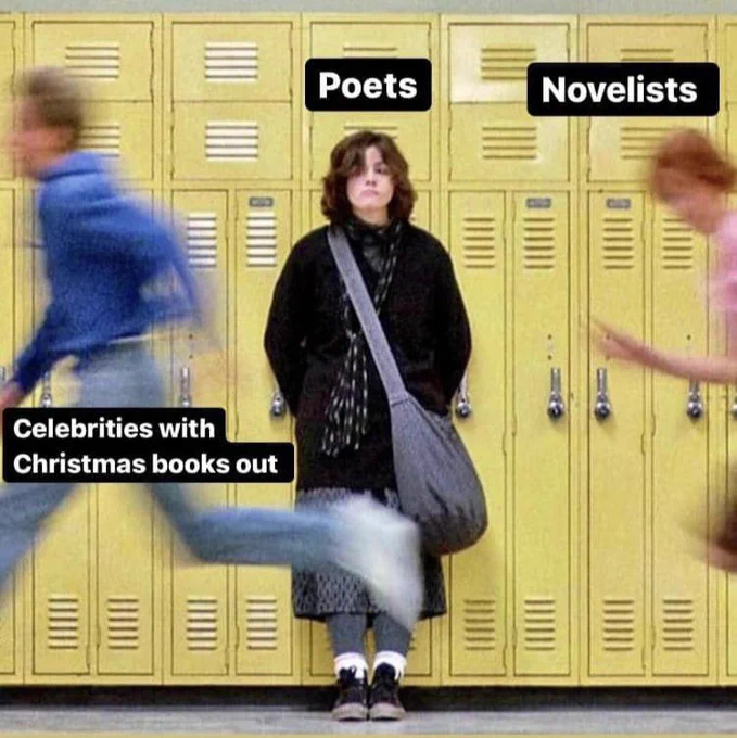 An image from the movie the breakfast club. One character sprints forward with the words CELEBRITIES WITH CHRISTMAS BOOKS OUT written underneath them. A little behind him is another character running in the same direction  with the words NOVELIST written above them. In the middle, leaning against a row of yellow school lockers, a third character dressed in black look on disinterested, with the word POETS written above them.