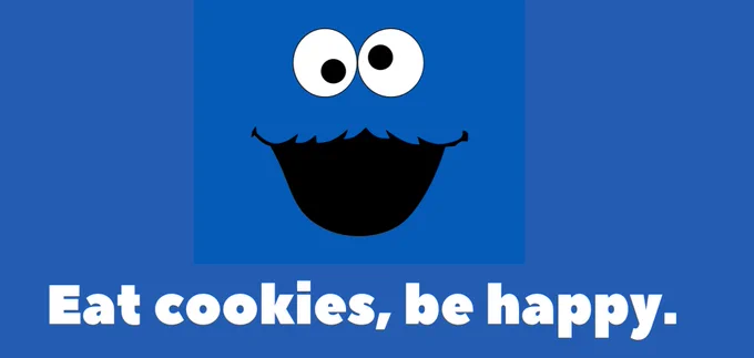 Caption: Eat Cookies, be happy. Image: Blue background with Sesame Street character Cookie Monster's face