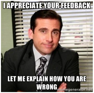 Michael Scott of The Office has a smug smile on his face. The text reads: I appreciate your feedback. Let me explain how you are wrong.