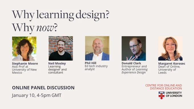 Event: Online Panel Discussion
Title: Why learning design? Why now?
Participants: Stephanie Moore, Neil Mosley, Phil Hill, Donald Clark, Margaret Korosec
When: January 10, 4-5pm GMT
