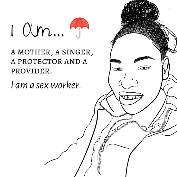 "Image Two: The image shows a black-and-white sketch outline of a person's headshot. The person has their hair in a bun and are smiling widely. They are wearing 2 layers of jackets, one coat and one zip up jumper with a tshirt underneath. The title reads ""I am"" with a red umbrella logo next to it. The text underneath reads ""a mother, a singer, a protector and a provider. I am a sex worker."