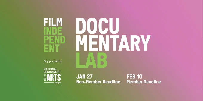 Image with green and pink gradient background with text that says Film Independent (logo) Documentary Lab; Supported by National Endowment for the arts/arts.gov (logo) JAN 27 non-Member Deadline; FEB 10 Member Deadline