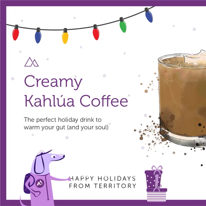 Creamy Kahlúa Coffee: The perfect holiday drink to warm your gut and your soul! Happy Holidays from Territory.