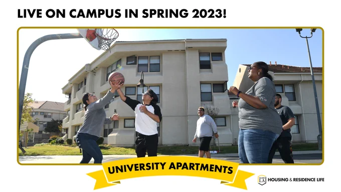 Live on campus in Spring 2023! Residents playing basketball with university apartments in the backfround, & Cal State LA Housing & Residence Life logo.