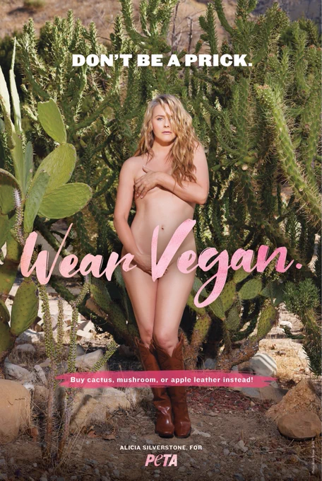 Actor Alicia Silverstone poses nude in front of cactuses wearing vegan leather cowboy boots. 

Text reads: Don’t be a prick. Wear Vegan. Buy cactus, mushroom, or apple leather instead! 