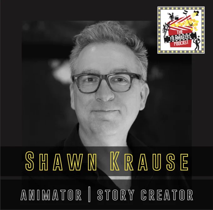 Black & white headshot of man with glasses. Text shares that it's Shawn Krause, Animator & Story Creator. Clapboard & popcorn Logo of The Filmmakers Podcast in top right corner.