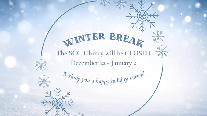 A light blue background with soft focus white falling snow. In a circle punctuated by snowflakes the text reads: WINTER BREAK. The SCC Library will be CLOSED from December 22 - January 2. Wishing you a happy holiday season!