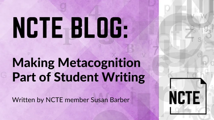 Image of NCTE Blog post titled "Making Metacognition Part of Student Writing" written by NCTE member Susan Barber
