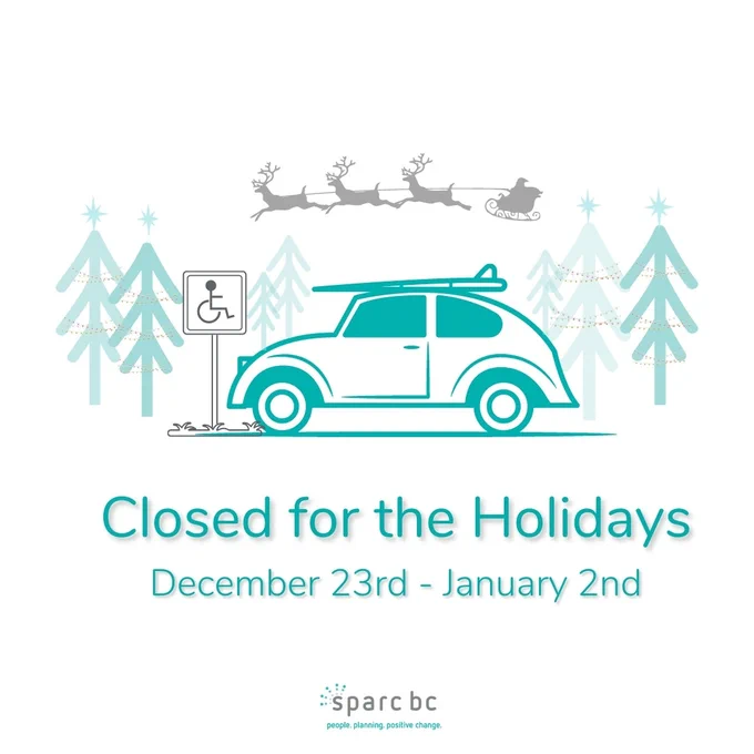 A parked vehicle at a designated accessible parking space surrounded by lit up Christmas trees, an imaginary reindeer and sledge flies across the sky. The text says "Closed for the Holidays, December 23rd to January 2nd" with a SPARC BC logo at the bottom of graphic.