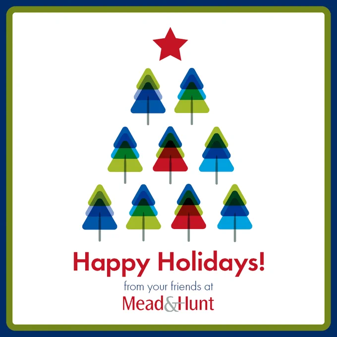 Nine colorful trees are arranged in the shape of a Christmas tree. Text reads Happy Holidays from your friends at Mead & Hunt.