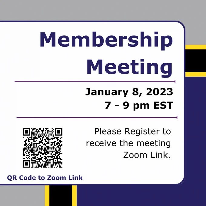 Square graphic with gray, black, and blue background. Text box in the center. QR code to Zoom registration in bottom left corner. Text reads: "Membership Meeting, January 8, 2023, 7-9pm EST. Please register to receive Meeting Zoom link." 