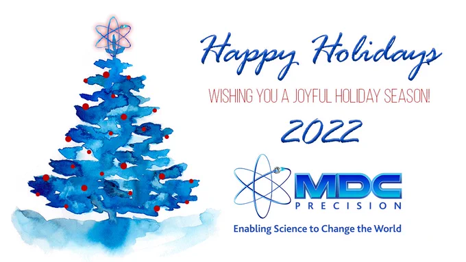 Happy Holidays! Wishing you a joyful holiday season 2022
from Team MDC!

Wishing all of our customers, employees and partners a happy and healthy holiday season filled with joy, love and peace.
🎄 #HappyHolidays  #HappyHolidays2022🎄

#MDCPrecision ⚛️ #EnablingSciencetoChangetheWorld
https://www.mdcprecision.com