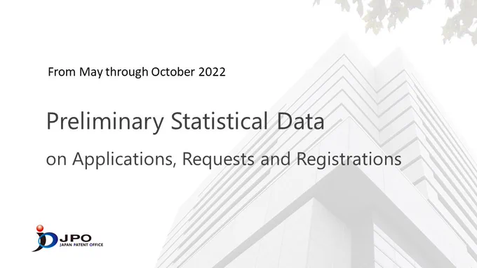 Japan Patent Office, Preliminary Statistical Data on Applications, Requests and Registrations
From May through October 2022