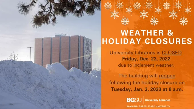 Image of Jerome Library in snow with words: "University Library is closed Friday December 23, 2022. This building will reopen January 3, 2023 at 8 am.