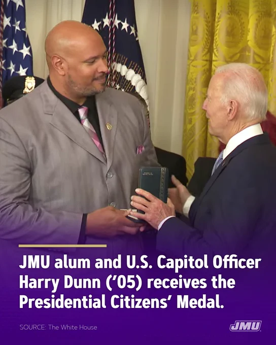 A graphic containing a photo of JMU alum and U.S. Capitol Police Officer Harry Dunn ('05) receiving the Presidential Citizens? Medal from President Biden with text that reads "JMU alum and U.S. Capitol Police Officer Harry Dunn ('05) receives the Presidential Citizens? Medal."
