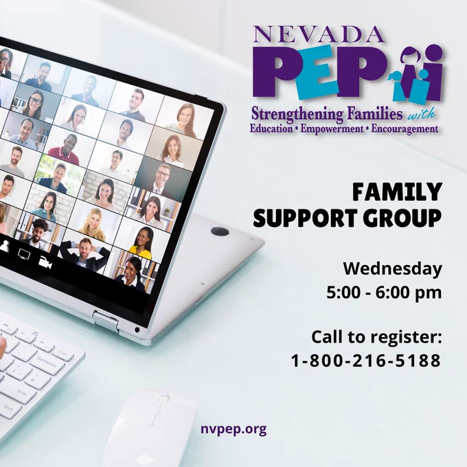 Photo of an open laptop screen showing several people attending a web meeting on the screen. Nevada PEP logo, top right. Beneath, black text reads "Family Support Group; Wednesday 5:00 - 6:00 pm; Call to register: 1-800-216-5188" Footer: nvpep.org