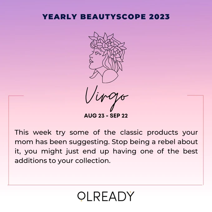 Yearly Beautyscope 2023 😍 Some predictions 

Virgo : You fall under the most natural and pure sign and you preferably go for organic products. This week try some of the classic products your mom has been suggesting. Stop being a rebel about it, you might just end up having one of the best additions to your collection.

#beautyscope #yearlypredictions #predictions2023 #predictions #horoscopetoday #horoscopedaily #zodiacpost #zodiacsign #zodiacfacts #beautypredictions #beautypredictions2023 #skinprediction #newyear2023 #newyearsresolution #newyears #newyearnewme #olready #olreadydotin #yoursmartbeautyclub #zodiacpost #zodiacsign #Virgo #virgolife #VirgoGang #virgohoroscope 
