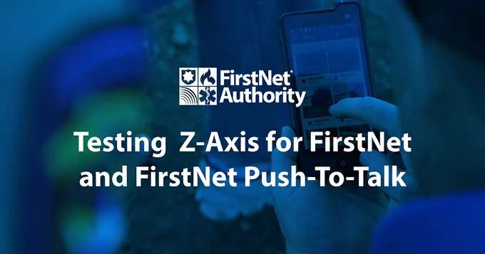 A police officer on a FirstNet smartphone; FirstNet logo; "testing z-axis for FirstNet and FirstNet push-to-talk"