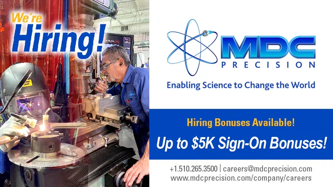 MDC Precision is Hiring! Apply Today & Join Team MDC!

image
left: collage picture of welder & CNC machinist on 
right: MDC Precision logo & tagline
Hiring Bonuses Available!
Up to $5K Sign-On Bonuses
 1.510.265.3500 | careers@mdcprecision.com
www.mdcprecision.com/company/careers

2022 has been a great year where #MDC #PrecisionProducts enabled our customers’ innovations to change the world. MDC continues to grow, and in 2023, we need more #CNCMachinists, #welders and #manufacturing workers to join our expanding global teams. We offer comprehensive benefits, shift differential pay and hiring bonuses up to $5K!
 
To view #JobOpenings, visit: https://www.mdcprecision.com/company/careers
 
Apply and #JoinMDC today!
careers@mdcprecision.com |  1.510.265.3500 |  1.800.443.8817

#WeAreHiring #NowHiring #HereWeGrowAgain #GrowWithMDC #CareersatMDC #MDCCareers #CNCMachining #welding

#MDCPrecision #EnablingSciencetoChangetheWorld