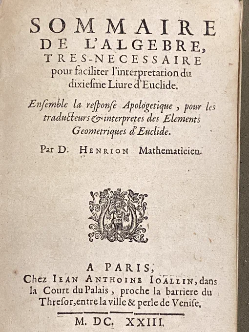 Image of title page of book published in Paris in 1623: “Sommaire de l'algebre, tres-necessaire pour faciliter l'interpretation du dixiesme liure d'Euclide . . . Par D. Henrion Mathématicien”