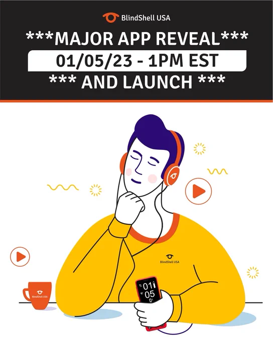 Text that reads. Major app reveal and launch. Male character holding a BlindShell Classic 2 in his left hand while wearing BlindShell Brandes headphones listening to content in his new app. 