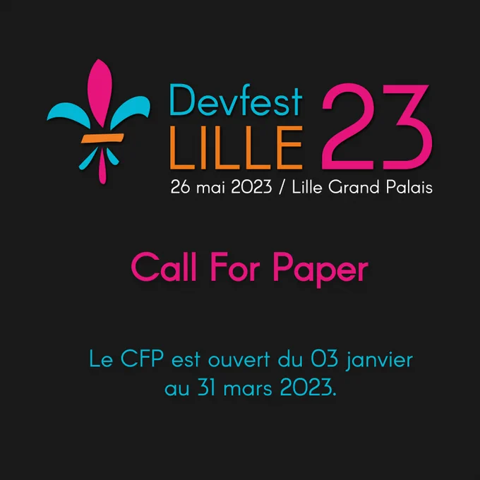 Le call for paper du Devfest Lille 2023 est ouvert du 03 janvier au 31 mars 2023.