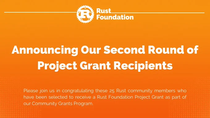 Rust foundation logo up top (letter "R" inside gear icon) with the following white heading text underneath: "Announcing Our Latest Round of Project Grant Recipients”. Underneath is a smaller subheading that reads “Please join us in congratulating these 25 Rust community members who have been selected to receive a Rust Foundation Project Grant as part of our Community Grants Program.”  