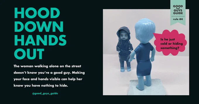Text reads: Hood Down Hands Out. The woman walking alone on the street doesn't know you're a good guy. Making your hands and face visible can help her know you have nothing to hide. 