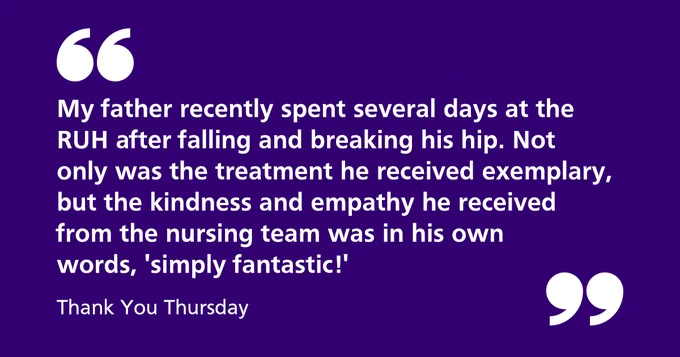 A quote reads "My father recently spent several days at the RUH after falling and breaking his hip. Not only was the treatment he received exemplary, but the kindness and empathy he received from the nursing team was in his own words, 'simply fantastic!'"