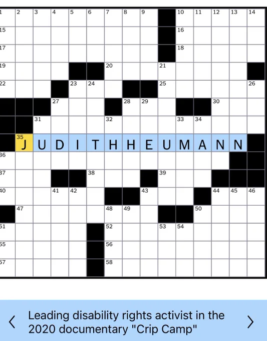A screenshot of the New York Times crossword puzzle. Highlighted is 35 across with the answer filled in as “Judith Heumann.” The corresponding clue at the bottom of the image reads “Leading disability rights activist in the 2020 documentary ‘Crip Camp’”
