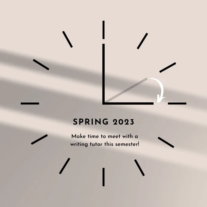 Image of a clock with overlay text reading: "Spring 2023: Make time to meet with a writing tutor this semester!"