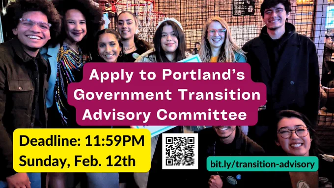A group photo of a multi-racial group of young people are smiling behind a series of colored text overlays that say: "Apply to Portland’s Government Transition Advisory Committee. Deadline: 11:59pm Sunday, Feb. 12th. bit.ly/transition-advisory