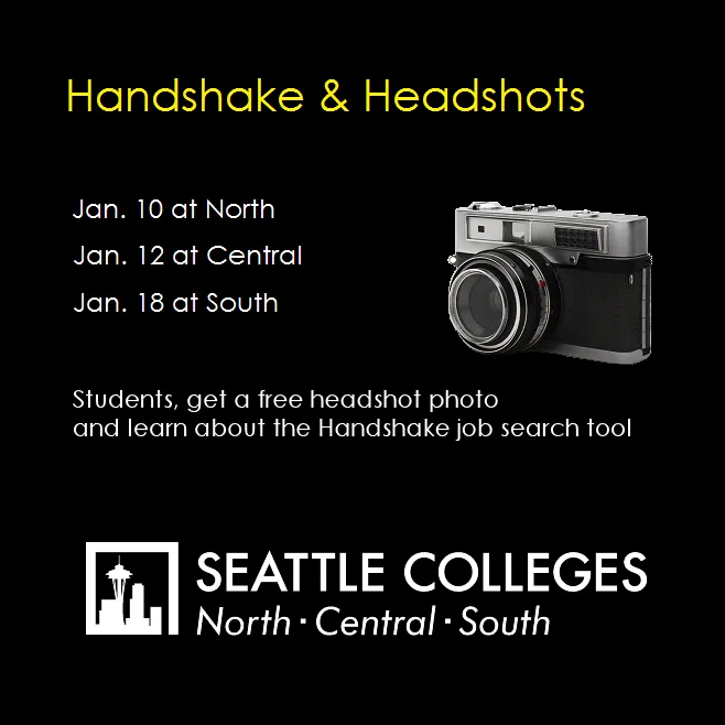 Image of a camera on a dark background with text: Handshake & Headshots, Jan. 10 at North, Jan. 12 at Central, Jan. 18 at South; Students, get a free headshot photo and learn about the Handshake job search tool - with the Seattle Colleges logo below