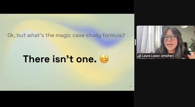 Screenshot of a Zoom call with Laura Lopez, who is sharing her screen. The screen says: Ok, but what's the magic case study formula? There isn't one.