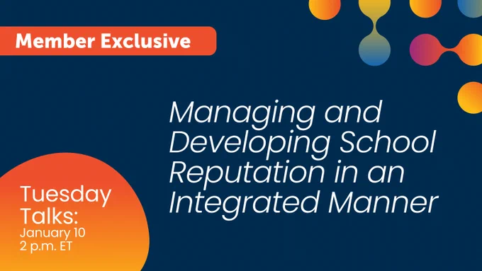 Tuesday Talks: Managing and Developing School Reputation in an Integrated Manner, Jan 10 at 2 p.m. ET