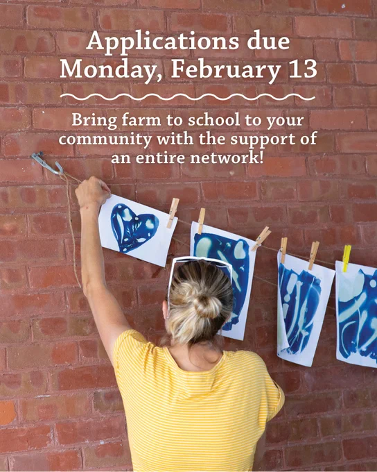 Headline: Applications due Monday, February 13. Bring farm to school to your community with the support of an entire network! Image: an educator hands a cyanotype print on a line for drying.