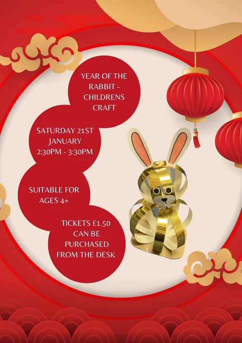 Year of the rabbit - children's craft. Saturday 21st January 2.30 - 3.30pm. Suitable for ages 4 . Tickets £1.50 can be purchased from the desk