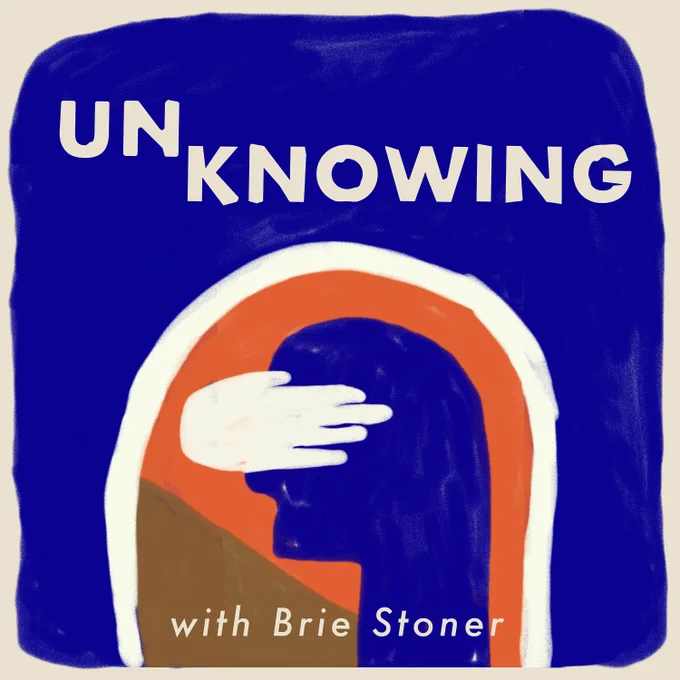 Cover image for "Unknowing" podcast, "with Brie Stoner."