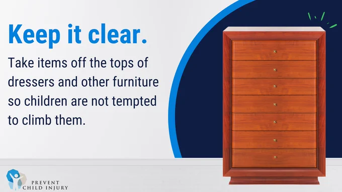 A dresser is pictured with nothing on top. The text reads: take items off the tops of dressers and other furniture so children are not tempted to climb them.