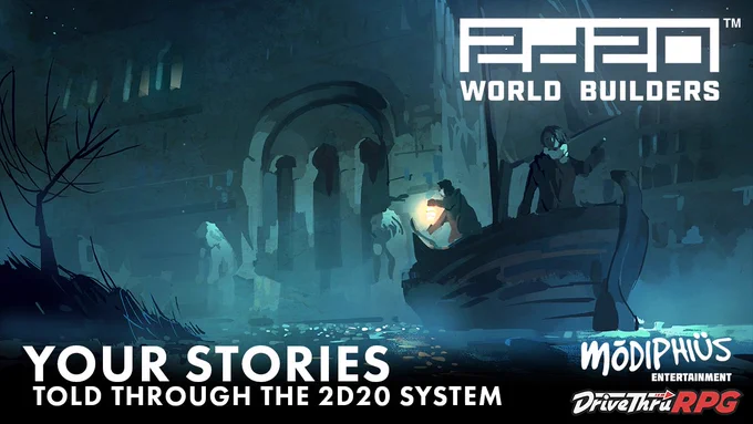 2d20 World Builders logo in white
"Your Stories Told through the 2d20 System" in white 
Modiphius logo in white
DriveThruRPG logo

Over a watercolor painting of two adventurers in a boat. One holds a lamp to see and the other looks on. They are outside stone ruins, floating down the river. 