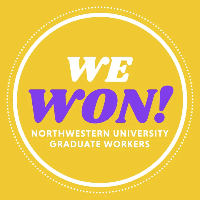 A yellow background with a white circle. Inside the circle are large letters in white and purple saying "WE WON!" followed by smaller white letters that read "Northwestern University Graduate Workers." 