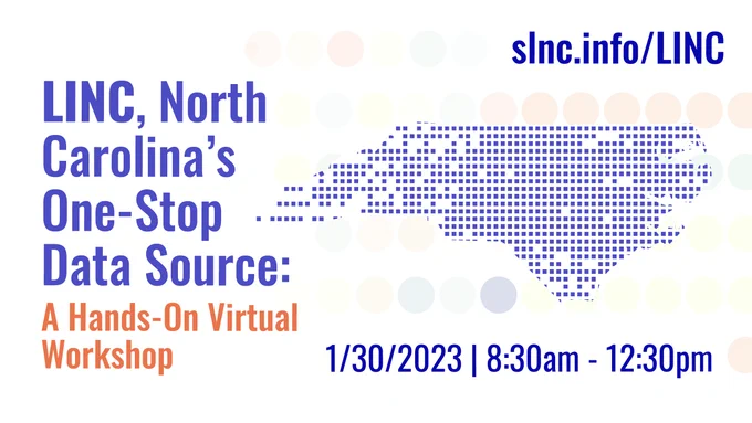 The text says, LINC, North Carolina's One-Stop Data Source: A Hands-on Virtual Workshop. Icon of North Carolina made up with a series of dots