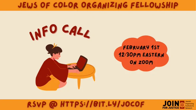 Image Description: An illustration of a person with a ponytail sitting at a table, on a laptop. On an orange cloud-shaped graphic to the right of the person, it reads "February 1st, 12:30pm Eastern on Zoom." At the very top of the graphic, it reads "Jews of Color Organizing Fellowship." At the bottom of the graphic, it reads "RSVP @ https://bit.ly/jocof" with the JOIN logo to the right.